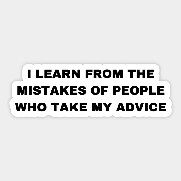 I Learn from the Mistakes of People Who Take My Advice - Sigma Male Sticker by Trendy-Now